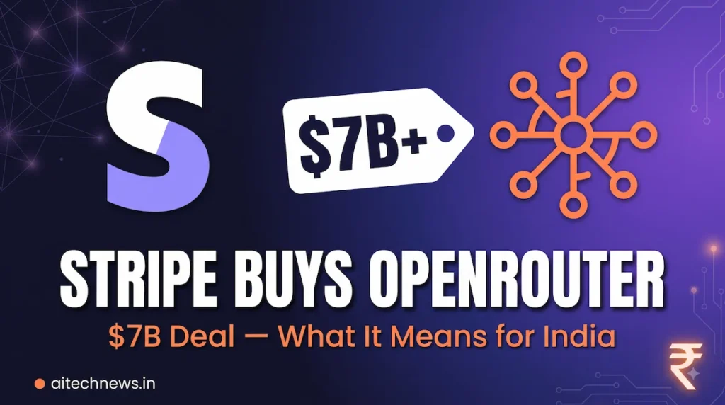 Stripe acquires OpenRouter for $7 billion — AI API billing impact on Indian developers | aitechnews.in